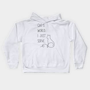 Cat's world. I just serve. - Funny cat parent meme Kids Hoodie